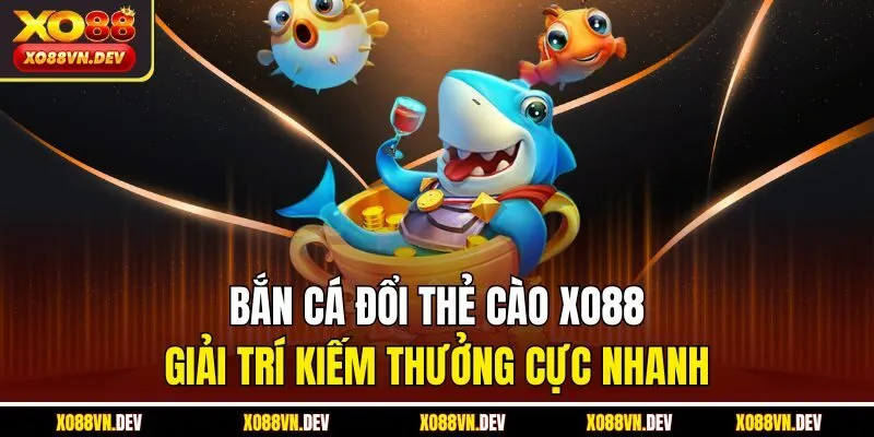 Bắn cá đổi thẻ cào