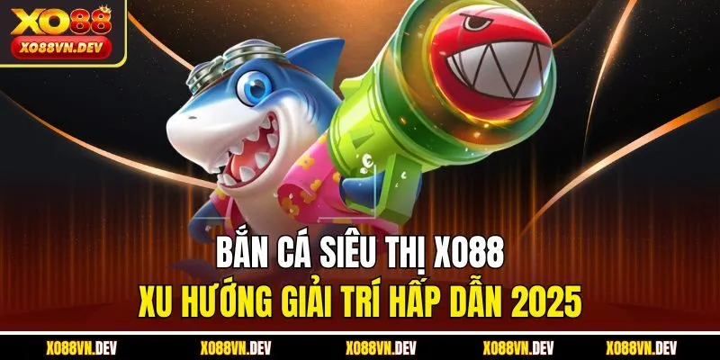 Bắn cá siêu thị